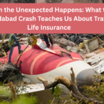 What the Ahmedabad Crash Teaches Us About Travel & Life Insurance